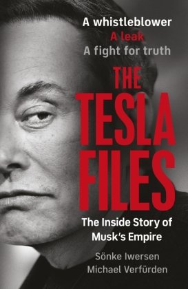 Die Tesla Files - The Inside Story of Musk's Empire, Sönke Iwersen und Michael Verfürden
