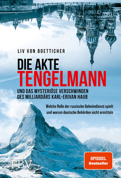 Die Akte Tengelmann und das mysteriöse Verschwinden des Milliardärs Karl-Erivan Haub, Welche Rolle der russische Geheimdienst spielt und warum deutsche Behörden nicht ermitteln, Liv von Boetticher
