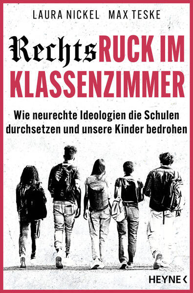Rechtsruck im Klassenzimmer, wie neurechte Ideologien die Schulen durchsetzen und unsere Kinder bedrohen, Laura Nickel und Max Teske