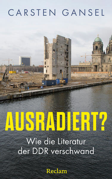 Ausradiert? Wie die Literatur der DDR verschwand Carsten Gansel