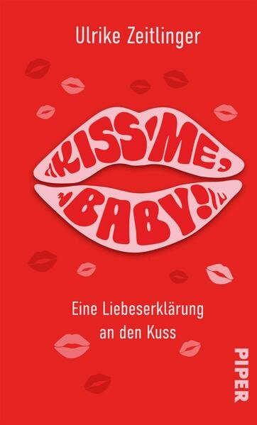 Kiss Me Baby - Eine Liebeserklärung an den Kuss von Ulrike Zeitlinger