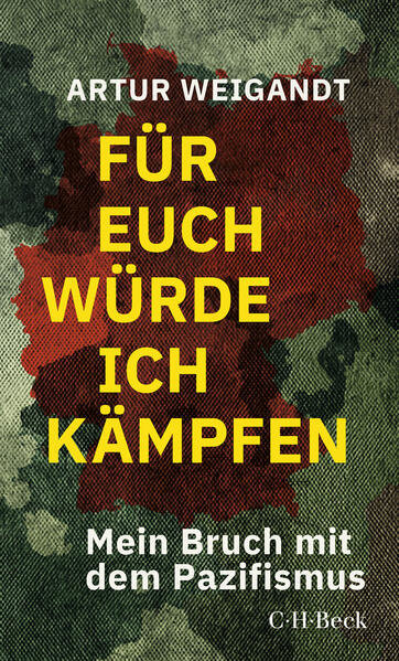 Für Euch würde ich kämpfen, mein Bruch mit dem Pazifismus von Artur Weigandt