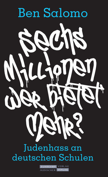 Ben Salomo - Sechs Millionen wer bietet mehr? Judenhass an deutschen Schulen