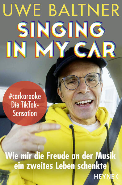 Singing in my Car. Wie mir dei Freude an der Musik ein zweites Leben schenkte. Uwe Baltner