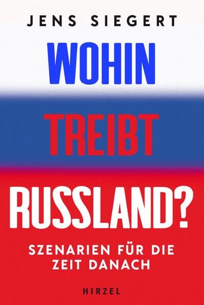 Wohin treibt Russland? Szenarien für die Zeit danach. Jens Siegert